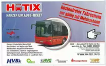 Auch die HVB ist an disem kostenlosen Ticket f�r Harzurlauber beteiligt, mit dem ausgef�lltem Meldeschein und gezahlter Kurtaxe ist k�nnen s�mtliche Buslinien im Harz kostenfrei genutzt werden.Eine lobenswerte Initiative !
Eingescannt am 27.10.2013 